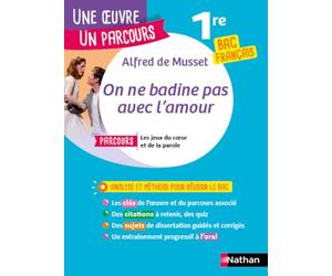 Analyse et étude de l'oeuvre - On ne badine pas avec l'Amour de Alfred de Musset - Réussir son BAC Français 1re 2026 - Parcours associé Les jeux du coeur et de la parole - Une oeuvre, un parcours