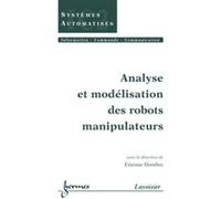 Analyse et modélisation des robots manipulateurs Etienne Dombre (Auteur)