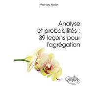 Analyse et probabilités : 39 leçons pour l'agrégation - Mathieu Kieffer - Ellipses - broché - Scolaire / Universitaire