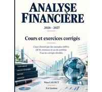 Analyse financière Cours et exercices corrigés: Cours illustrés par des exemples chiffrés Un fil rouge unique du compte de résultat au diagnostic QCM, exercices et cas de synthèse