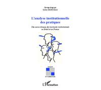Analyse insitutionnelle des pratiques Une socio-clinique des tourments institutionnels au Brésil et en France - Gilles Monceau - L'harmattan - broché - Essai