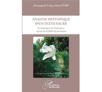 Analyse isotopique d'un texte sacré Le Cantique des Cantiques, extrait de la Bible de Jérusalem - Domonguilé Evelyne Sylvie Somé - L'harmattan - broché - Etude