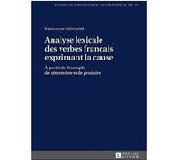 Analyse lexicale des verbes français exprimant la cause Katarzyna Gabrysiak (Auteur)