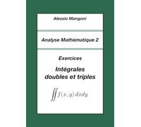 Analyse Mathématique 2: Exercices Intégrales doubles et triples