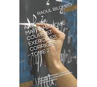 ANALYSE MATHEMATIQUE COURS ET EXERCICES CORRIGES TOME 2: Fonctions numériques. Calcul des Intégrales. Equations différentielles 1er et 2eme ordres