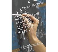 ANALYSE MATHEMATIQUE COURS ET EXERCICES CORRIGES TOME 3: Fonctions holomorphes. Séries. Calcul des Intégrales par les résidus