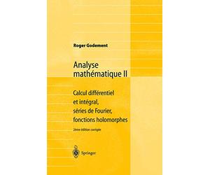 Analyse mathématique II : Calcul différentiel et intégral, séries de Fourier, fonctions holomorphes