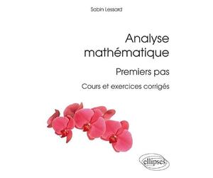Analyse mathématique : premiers pas: Cours et exercices corrigés