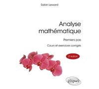 Analyse mathématique Premiers pas - Cours et exercices corrigés - Sabin Lessard - Ellipses - broché - Scolaire / Universitaire