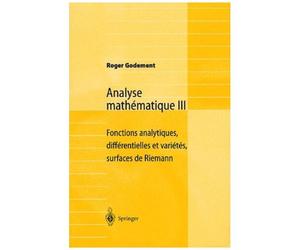Analyse Mathématique - Volume 3 : Fonction Analytiques, Différentielles Et Variétés, Surfaces De Riemann