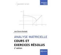 Analyse matricielle - Cours et exercices résolus Jean-Etienne Rombaldi (Auteur)
