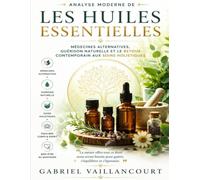 Analyse moderne de Les Huiles Essentielles: Médecines alternatives, guérison naturelle et le retour contemporain aux soins holistiques