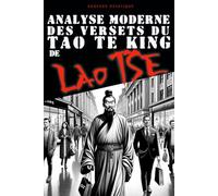 Analyse moderne des versets du Tao te King de Lao Tse: Citations et Enseignements