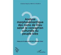 Analyse morphosémantique des noms de Dieu selon la conception culturelle du peuple luba - Célestin Maurice Mbaya Nsabua - L'harmattan - broché - Etude