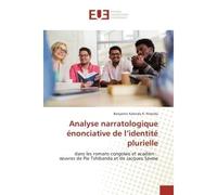 Analyse narratologique énonciative de l'identité plurielle Dans les romans congolais et acadien : œuvres de Pie Tshibanda et de Jacques Savoie - Benjamin Kalenda - Universitaires Europeennes - broché 