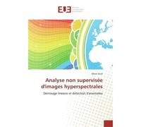 Analyse non supervisée d'images hyperspectrales Démixage linéaire et détection d'anomalies - Alexis Huck - Universitaires Europeennes - broché - Etude