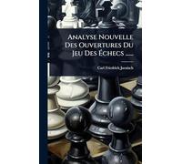 Analyse Nouvelle Des Ouvertures Du Jeu Des Ã checs ......