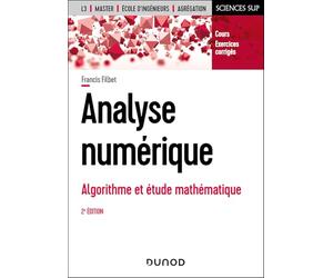 Analyse numérique - 2e éd.: Algorithme et étude mathématique