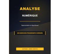 Analyse Numérique: Approximation et Algorithmes - 200 exercices progressifs corrigés