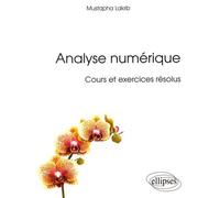 Analyse numérique: Cours et exercices résolus
