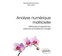Analyse numérique matricielle - Méthodes et algorithmes, exercices et problèmes corrigés - Mongi Benhamadou - Ellipses - broché - Manuel