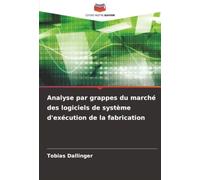 Analyse par grappes du marché des logiciels de système d'exécution de la fabrication