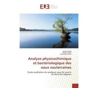 Analyse physicochimique et bacteriologique des eaux souterraines Etude qualitative de quelques eaux de source du Nord-est Algerien - Fadila Khaldi, - Universitaires Europeennes - broché - Etude