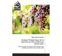 Analyse Proteomique de la reponse de Vitis vinifera au strèss salin Caracterisation et Analyse fonctionnelle d'une Proteine exprimee suite au strèss salin - Neila Chaker - Noor Publishing - broché - E