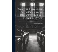 Analyse Raisonnée De La Discussion Du Code Civil Au Conseil D'état: Contenant Le Text Des Lois ...