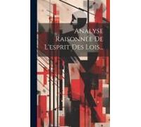 Analyse Raisonnée De L'esprit Des Lois...