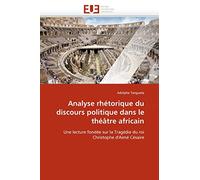 Analyse rhétorique du discours politique dans le théâtre africain: Une lecture fondée sur la Tragédie du roi Christophe d'Aimé Césaire