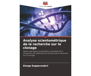 Analyse scientométrique de la recherche sur le clonage: Aperçu des aspects quantitatifs et qualitatifs de la production mondiale dans le domaine de la recherche sur le clonage