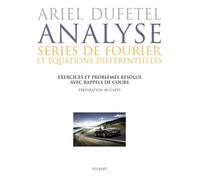 Analyse : séries de Fourier et équations différentielles Exercices et problèmes corrigés avec rappels de cours - Ariel Dufetel - Vuibert - broché - Scolaire / Universitaire