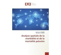 Analyse spatiale de la morbidite et de la mortalite palustre - Nombre - Universitaires Europeennes - broché - Essai