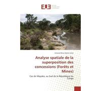 Analyse spatiale de la superposition des concessions (Forêts et Mines) forets - Armand BRICE DZATINI ECKO - Universitaires Europeennes - broché - Livre