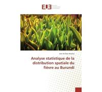Analyse statistique de la distribution spatiale du fièvre au Burundi - Jean de Dieu Kwizera - Universitaires Europeennes - broché - Livre