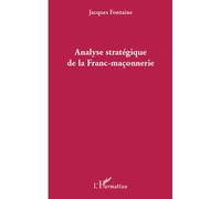 Analyse stratégique de la Franc-maçonnerie - Jacques Fontaine - L'harmattan - broché - Essai