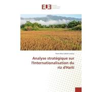 Analyse stratégique sur l'Internationalisation du riz d'Haiti - Pierre Max Gabriel Laneau - Universitaires Europeennes - broché - Etude