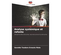 Analyse systémique et refonte: Discipline déconstructive, reconstructive et constructive
