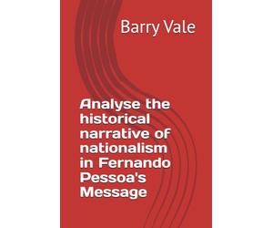 Analyse the historical narrative of nationalism in Fernando Pessoa's Message