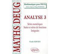Analyse. Tome 3, Series Numeriques, Suites Et Series De Fonctions, Integrales, Cours Et Exercices Corriges