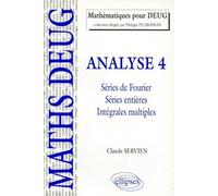 Analyse. Tome 4, Series De Fourier, Series Entieres, Integrales Multiples, Cours Et Exercices Corriges