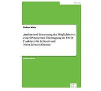 Analyse Und Bewertung Der Möglichkeiten Einer Ip-Basierten Übertragung Im Umts Funknetz Für Echtzeit Und Nicht-Echtzeit-Dienste