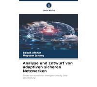Analyse und Entwurf von adaptiven sicheren Netzwerken: Einsatz von künstlicher Intelligenz und Big Data-Verarbeitung