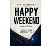 Analyse und Kommentar zu HAPPY WEEKEND von Arno Strobel: Inoffizieller Lesebegleiter