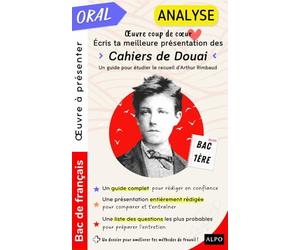 Analyse - Œuvre coup de cœur : écris ta meilleure présentation des Cahiers de Douai d'Arthur Rimbaud: Ce que tu dois faire pour obtenir une excellente note à la 2ème partie de l'épreuve orale