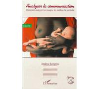 Analyser la communication Comment analyser les images, les médias, la publicité - Andrea Semprini - L'harmattan - broché - Livre
