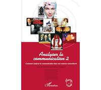 Analyser la communication – Vol. 2 : Comment l'analyser dans son contexte socioculturel
