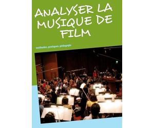 Analyser la musique de film: méthodes, pratiques, pédagogie