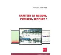 Analyser la musique,pourquoi,comment ? Pourquoi, comment - François Delalande - I.n.a. - broché - Livre
